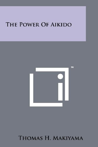 The Power Of Aikido Paperback 1258119587 9781258119584 Thomas H. Makiyama