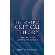 The Power Of Critical Theory Liberating Adult Learning And Teaching