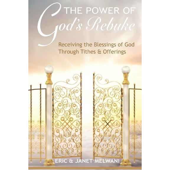 The Power Of God's Rebuke: Receiving the Blessings of God through Tithes and Offerings, (Paperback)