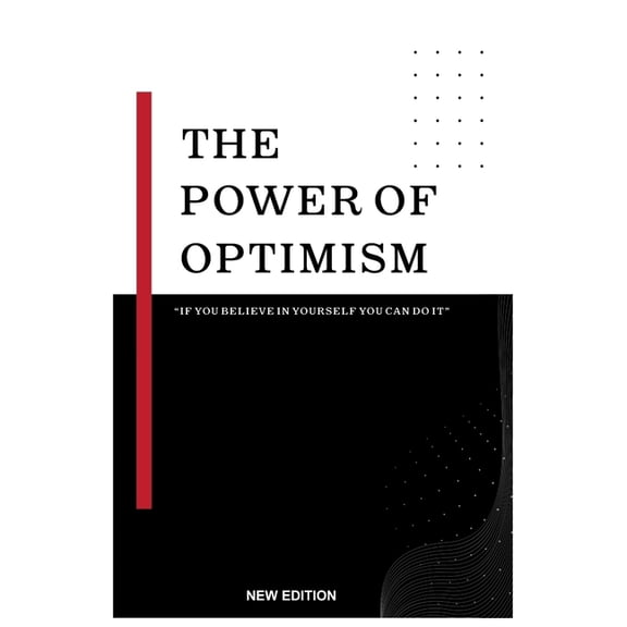 The Power Of Optimism: "If You Believe In Yourself You Can Do It" Harnessing the power of Optimism in Daily life, (Paperback)
