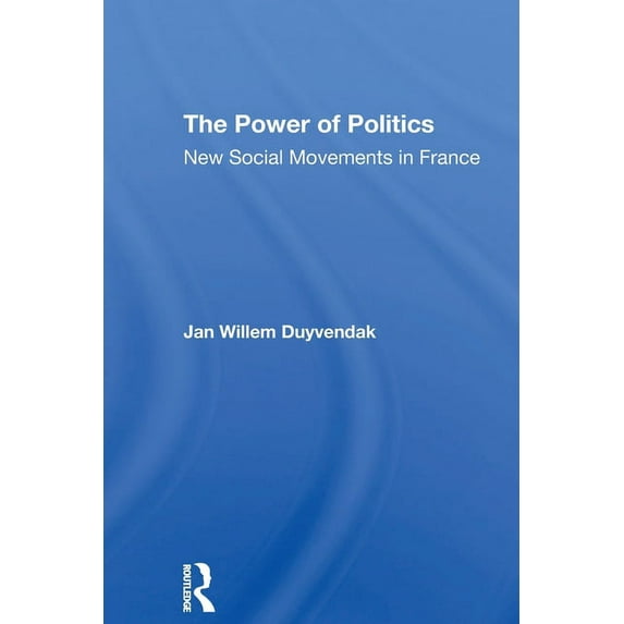 The Power Of Politics: New Social Movements In France, (Paperback)
