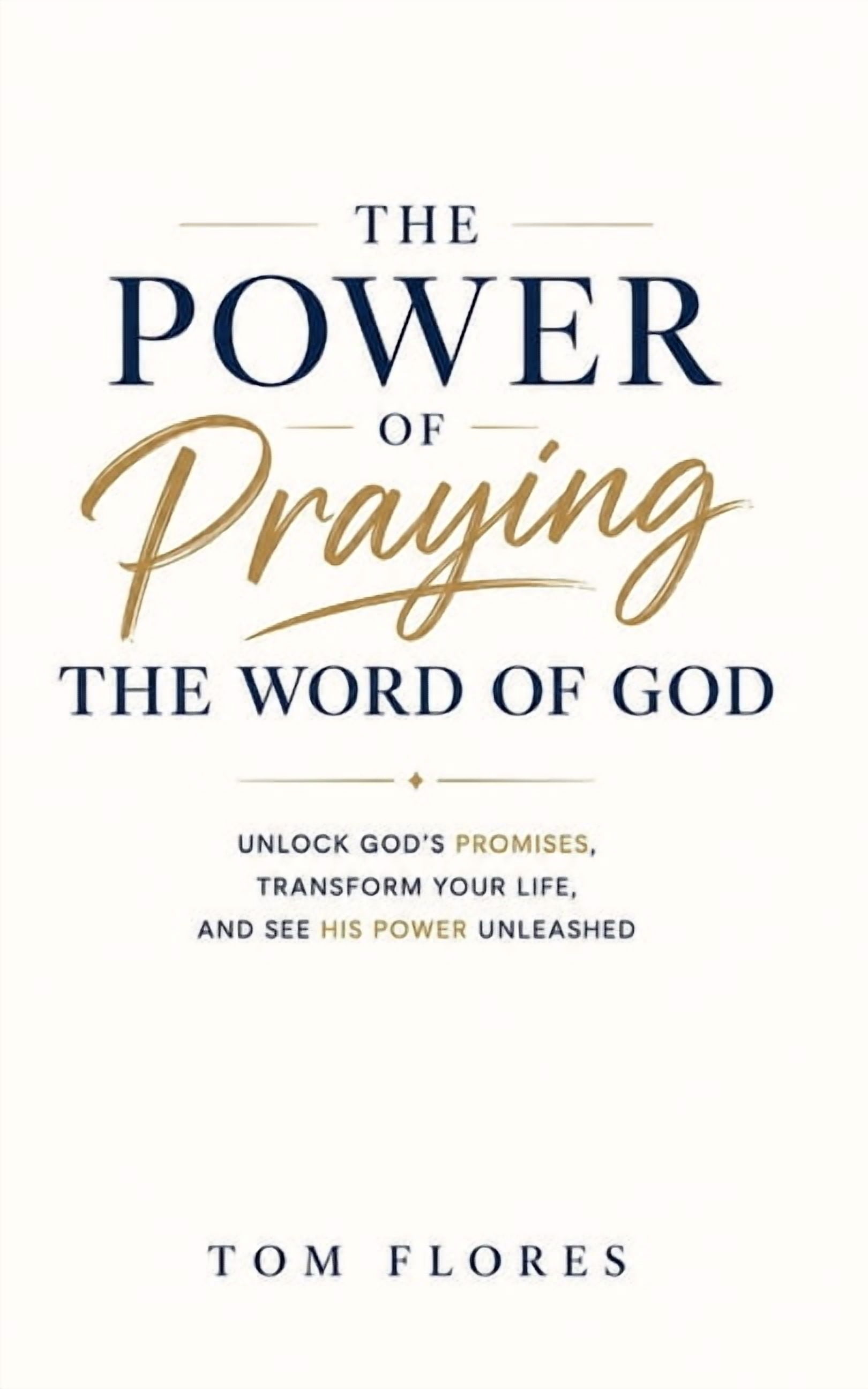 The Power Of Praying The Word of God: Unlock God's Promises, Transform Your Life, and See God's Power Unleashed, (Paperback)