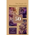 thumbnail image 1 of The Power Of Precision Listening - 50 Strategies For Influence, (Paperback), 1 of 1