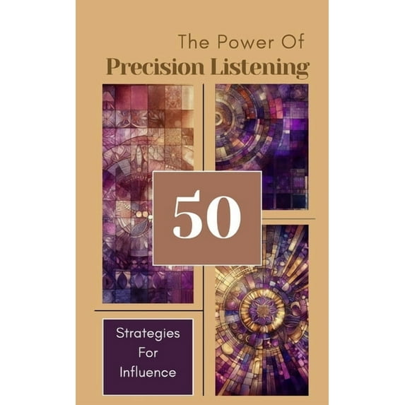 The Power Of Precision Listening - 50 Strategies For Influence, (Paperback)