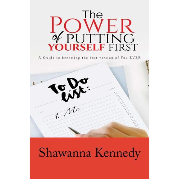 The Power Of Putting YourSELF First : A Guide to becoming the best version of you EVER (Paperback)