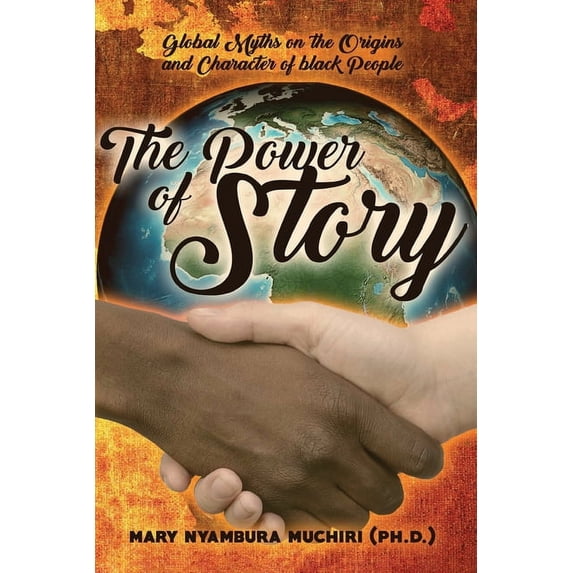 The Power Of Story : Global Myths on the Origins and Character of Black People (Paperback)