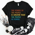 thumbnail image 1 of The Power Of The People Is Greater Than The People In Power T-Shirt, 1 of 5