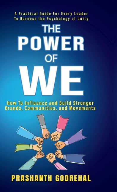 The Power Of We: How To Influence and Build Stronger Brands, Communities and Movement Through Unity, (Hardcover)