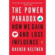 The Power Paradox : How We Gain and Lose Influence (Paperback)