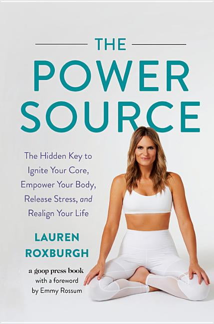 LAUREN ROXBURGH; NIKKI VAN NOY The Power Source : The Hidden Key to Ignite Your Core, Empower Your Body, Release Stress, and Realign Your Life (Hardcover)