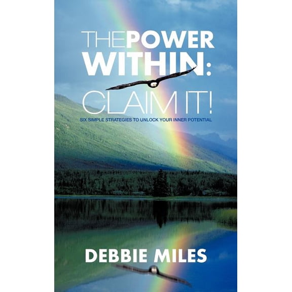 The Power Within: Claim It!: Six Simple Strategies to Unlock Your Inner Potential, (Hardcover)