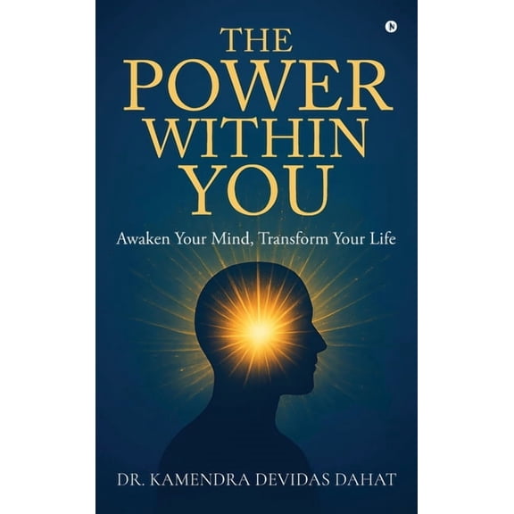 The Power Within You: Awaken Your Mind, Transform Your Life, (Hardcover)