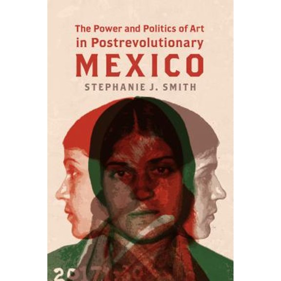 Pre-Owned The Power and Politics of Art in Postrevolutionary Mexico (Paperback 9781469635682) by Stephanie Jo Smith