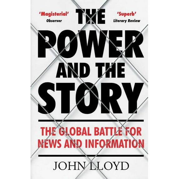The Power and the Story: The Global Battle for News and Information, (Paperback)