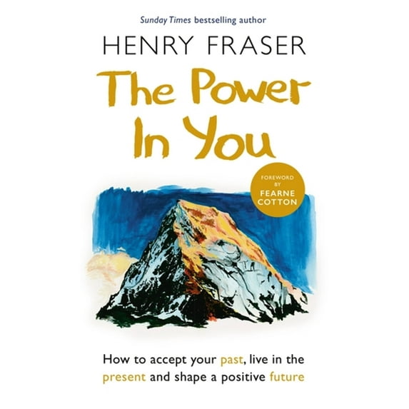 The Power in You: How to Accept Your Past, Live in the Present and Shape a Positive Future, (Paperback)