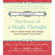 The Power of A Single Thought How to Initiate Major Life Changes from the Quiet of Your Mind, Paperback