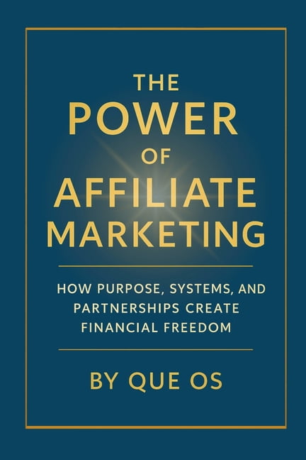 The Power of Affiliate Marketing: How to Build Freedom, Income, and Influence in the Digital Age, (Paperback)