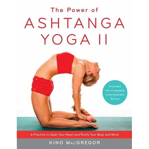 The Power of Ashtanga Yoga II: The Intermediate Series: A Practice to Open Your Heart and Purify Your Body and Mind, (Paperback)