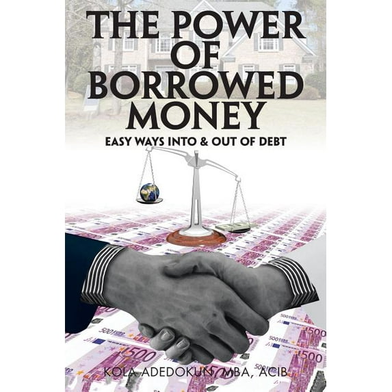 The Power of Borrowed Money : Easy Ways into & out of Debt (Paperback)