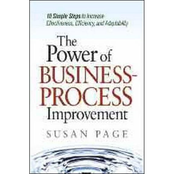 Pre-Owned The Power of Business Process Improvement: 10 Simple Steps to Increase Effectiveness, Efficiency, and Adaptability