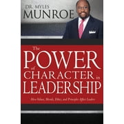 DR MYLES MUNROE The Power of Character in Leadership : How Values, Morals, Ethics, and Principles Affect Leaders (Paperback)
