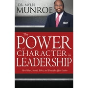 DR MYLES MUNROE The Power of Character in Leadership : How Values, Morals, Ethics, and Principles Affect Leaders (Paperback)