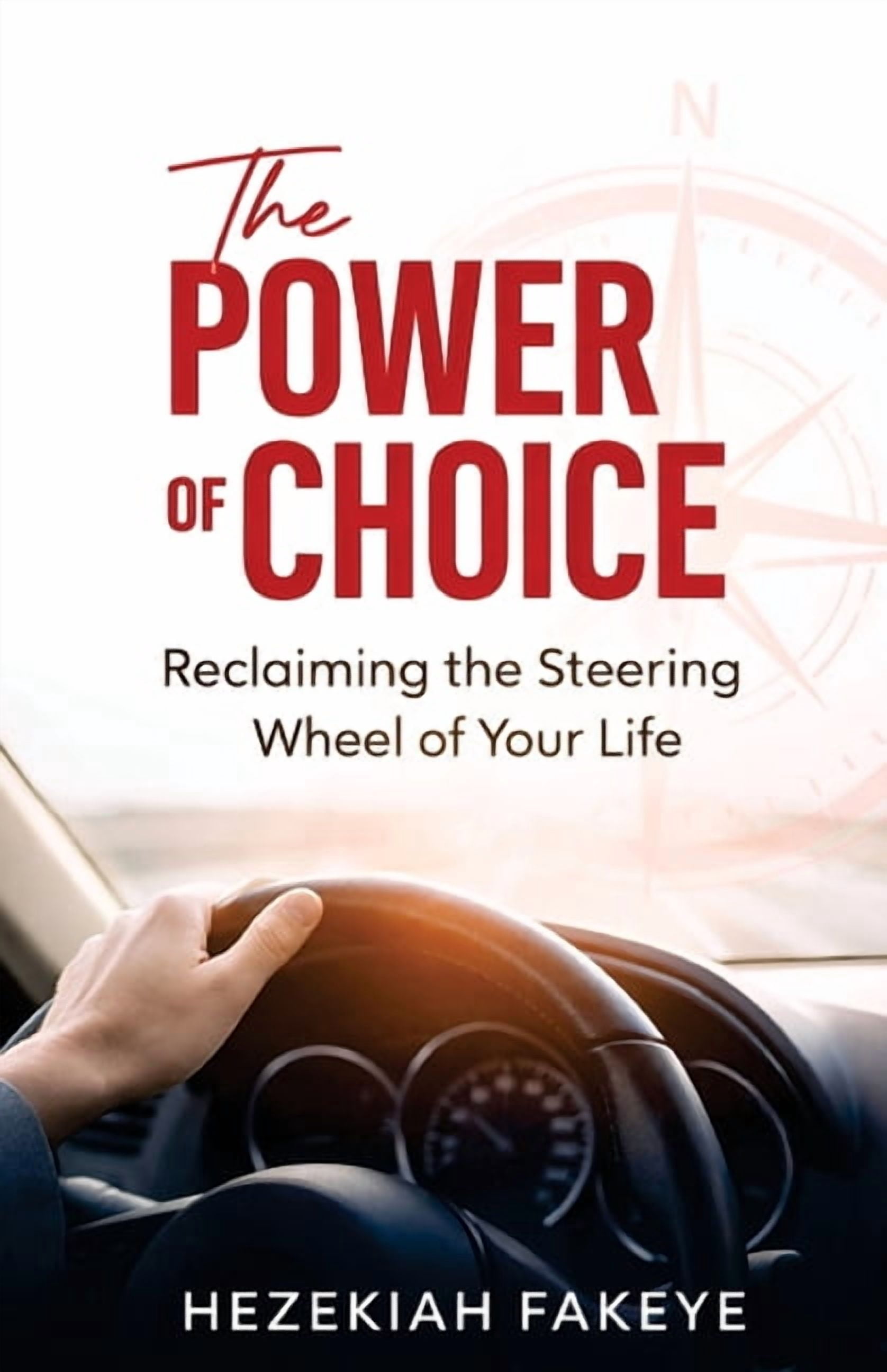 The Power of Choice: Reclaiming the Steering Wheel of Your Life, (Paperback)