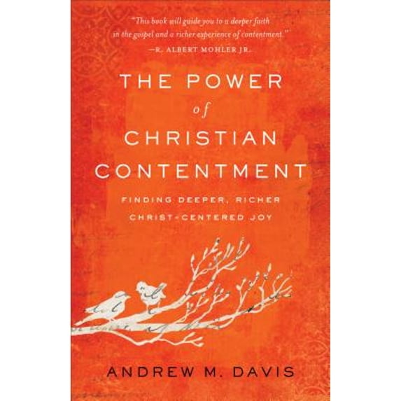 Pre-Owned The Power of Christian Contentment: Finding Deeper, Richer Christ-Centered Joy (Paperback) 0801093880 9780801093883