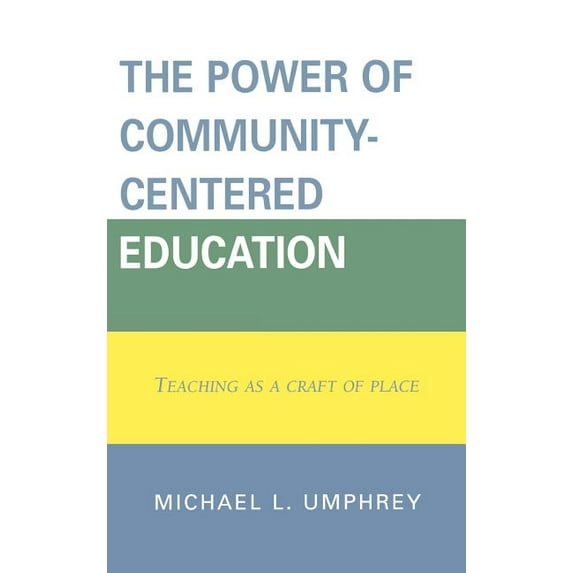 Power of Community-Centered Education: Teaching as a Craft of Place, (Hardcover)