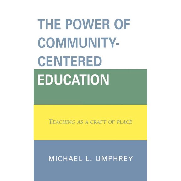 Power of Community-Centered Education: Teaching as a Craft of Place, (Hardcover)