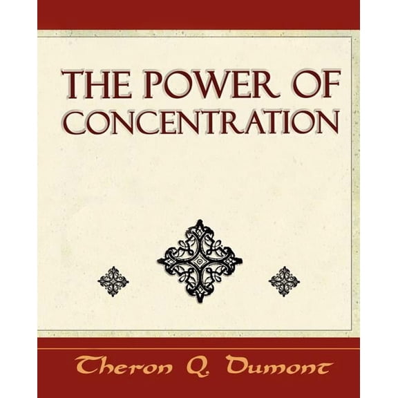 The Power of Concentration - Learn How to Concentrate (Paperback)