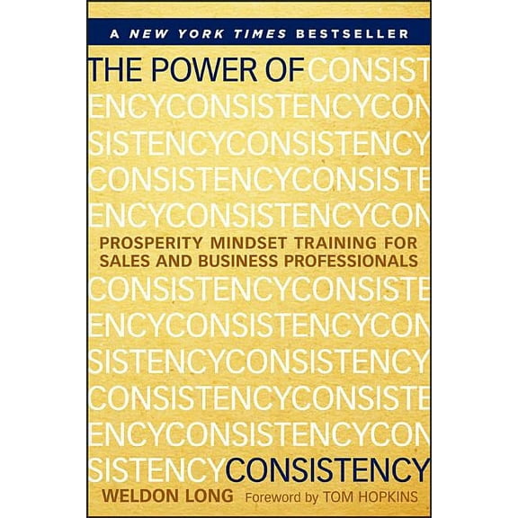 The Power of Consistency: Prosperity Mindset Training for Sales and Business Professionals, (Hardcover)