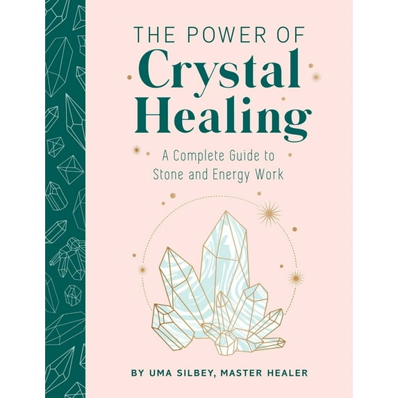 The Power of Crystal Healing: A Complete Guide to Stone and Energy Work, (Hardcover)