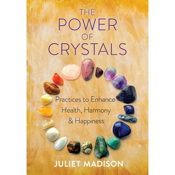 The Power of Crystals : Practices to Enhance Health, Harmony, and Happiness (Paperback)