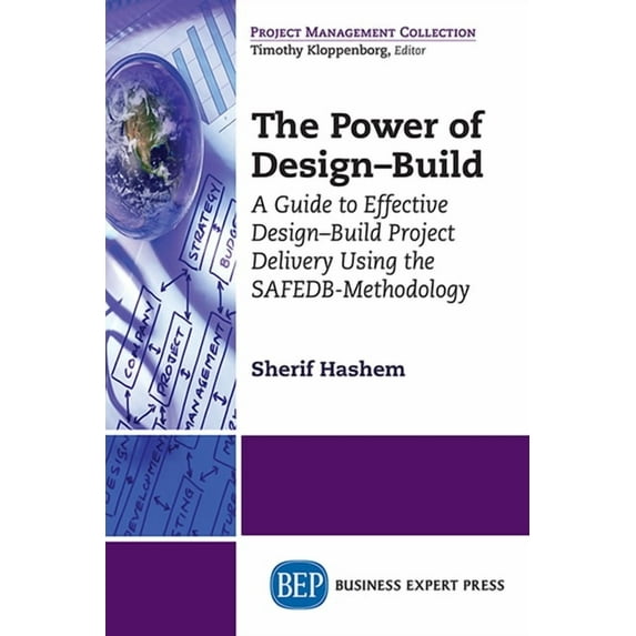 The Power of Design-Build: A Guide to Effective Design-Build Project Delivery Using the SAFEDB-Methodology, (Paperback)