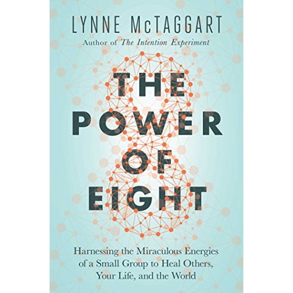 Pre-Owned The Power of Eight: Harnessing the Miraculous Energies of a Small Group to Heal Others, Your Life, and the World (Hardcover) 1501115545 9781501115547