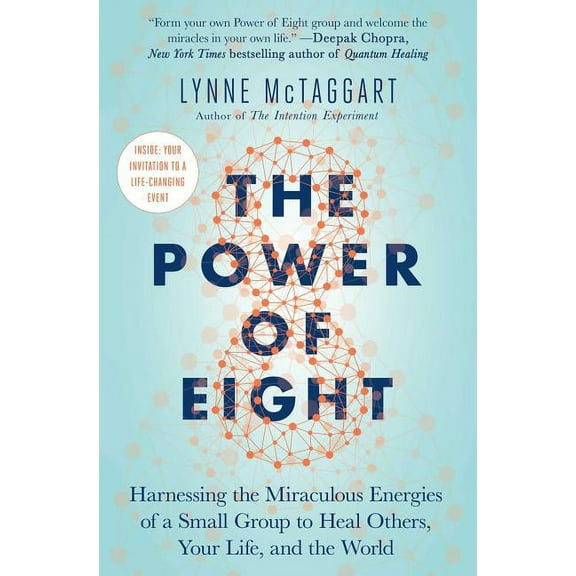 The Power of Eight: Harnessing the Miraculous Energies of a Small Group to Heal Others, Your Life, and the World, (Paperback)
