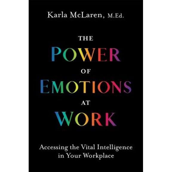 Pre-Owned The Power of Emotions at Work: Accessing the Vital Intelligence in Your Workplace (Paperback) 1683645448 9781683645443