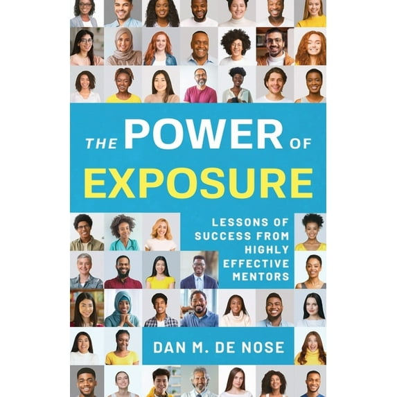 The Power of Exposure: Lessons of Success from Highly Effective Mentors, (Paperback)
