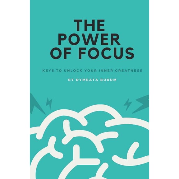 The Power of Focus: Keys to Unlock Your Inner Greatness, (Paperback)