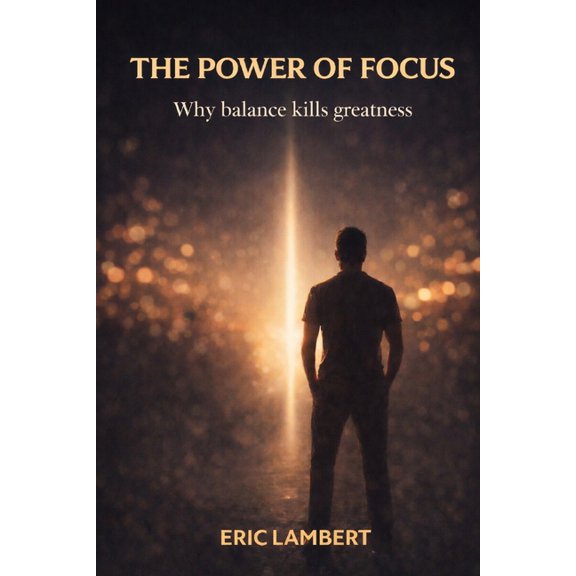 The Power of Focus: Why Balance Kills Greatness, (Paperback)