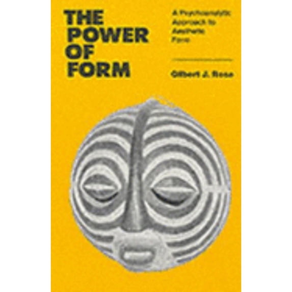 The Power of Form: A Psychoanalytic Approach to Aesthetic Form (Paperback) by Gilbert J Rose