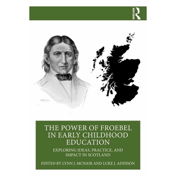 The Power of Froebel in Early Childhood Education: Exploring Ideas, Practice, and Impact in Scotland, (Paperback)