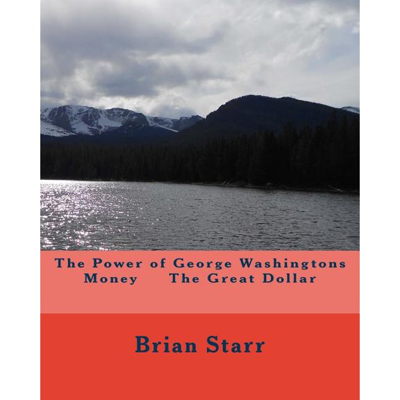 The Power of George Washingtons Money The Great Dollar, (Paperback)