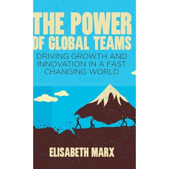 The Power of Global Teams: Driving Growth and Innovation in a Fast Changing World, (Hardcover)