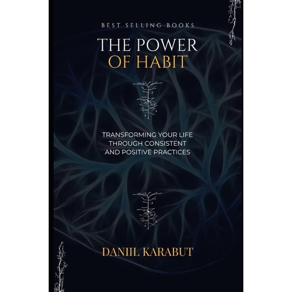 The Power of Habit: Transforming Your Life through Consistent and Positive Practices, (Paperback)