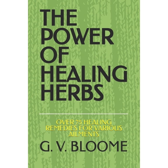 The Power of Healing Herbs: Over 75 Healing Remedies for Various Ailments, (Paperback)