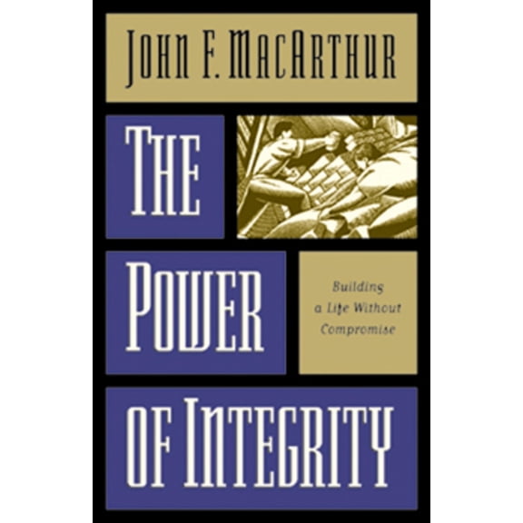 The Power of Integrity: Building a Life Without Compromise, (Paperback)