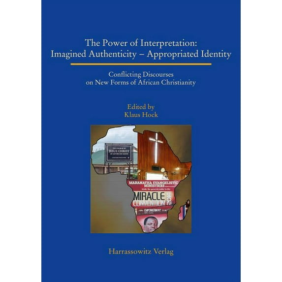 Studien Zur Aussereuropaischen Christentumsgeschichte (Asien: The Power of Interpretation : Conflicting Discourses on New Forms of African Christianity (Series #29) (Paperback)