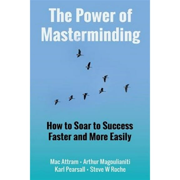 The Power of Masterminding (Paperback) by Mac Attram, Arthur Magoulianiti, Karl Pearsall